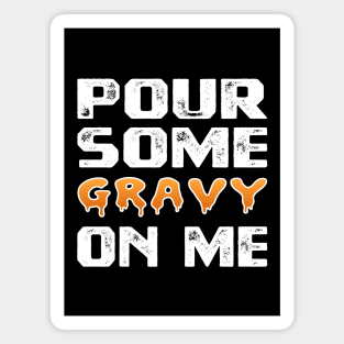 Pour Some Gravy On Me Funny Turkey Thanksgiving Costume Gifts Tee Magnet